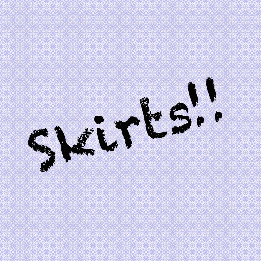 Skirts!
